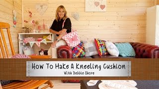 How To Make A Kneeling Cushion With Debbie Shore [upl. by Harms]