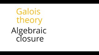 Galois theory Algebraic closure [upl. by Demahom526]