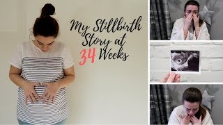 MY STILLBIRTH STORY AT 34 WEEKS PREGNANT  3RD DECEMBER 2017 [upl. by Yobybab]