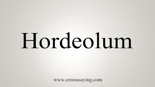 How To Say Hordeolum [upl. by Casie]