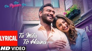 TU MILA TO HAINA Lyrical  De De Pyaar De  Ajay Devgn Rakul  Arijit Singh Amaal Mallik Kunaal V [upl. by Merrile]