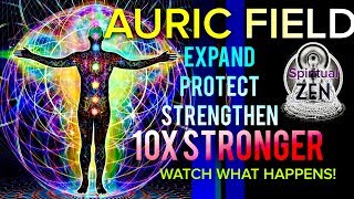 Meditation Music To Expand amp Protect Your Auric Field 10X Stronger Watch What Happens [upl. by Raval]