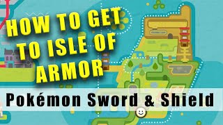 Pokemon Sword and Shield how to get to the Isle of Armor [upl. by Map]