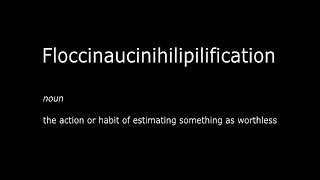 Floccinaucinihilipilification [upl. by Welby]