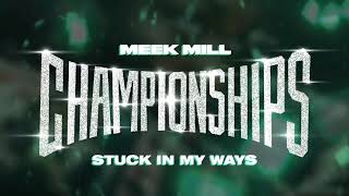 Meek Mill  Stuck In My Ways Official Audio [upl. by Eamanna]