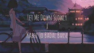 Let Me Down Slowly x Kabhi Jo Badal Barse Mashup  Alec Benjamin Arijit Singh  oddKidd [upl. by Garson]