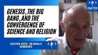 Chatter 270  Dr Gerald Schroeder Genesis the Big Bang amp the Convergence of Science and Religion [upl. by Fruma862]