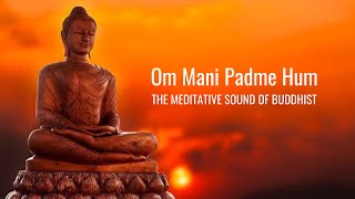 Om Mani Padme Hum  Meditative Sound of Buddhist  Peaceful Chanting  Buddhist Mantra [upl. by Kain265]