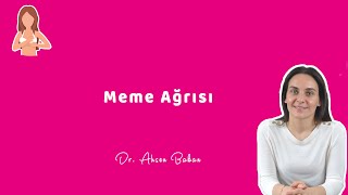 MEME AĞRISI Neden Memede Ağrı Olur  Dr Ahsen Bakan [upl. by Anson422]