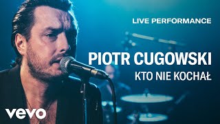 Piotr Cugowski  Kto Nie Kochał  Live Performance  Vevo [upl. by Deni600]