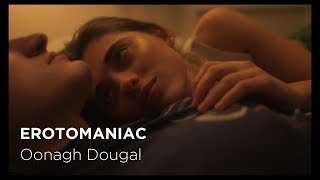 EROTOMANIAC by Oonagh Dougal [upl. by Raouf]