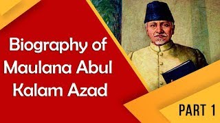 Biography of Maulana Abul Kalam Azad Part 1 First education minister of India BharatRatna [upl. by Seagraves589]