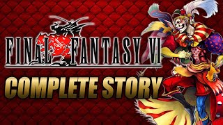 Final Fantasy VI Complete Story Explained [upl. by Risan104]