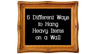 5 Different Ways to Hang Heavy Items on a Wall [upl. by Domash]