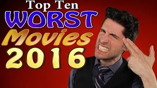 Top 10 WORST Movies 2016 [upl. by Lalita]