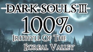 Dark Souls 3 100 Walkthrough 9 Irithyll Of The Boreal Valley All Items amp Secrets [upl. by Jorge447]