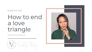 How to end a love triangle  Relationship advice [upl. by Oscar]