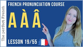 Pronunciation of A À Â in French  Lesson 19  French pronunciation course [upl. by Elvie768]