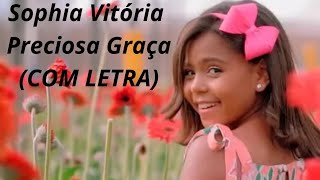 Sophia Vitória  Preciosa Graça COM LETRA [upl. by Naelopan826]