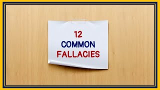 12 COMMON LOGICAL FALLACIES [upl. by Nylhsa215]