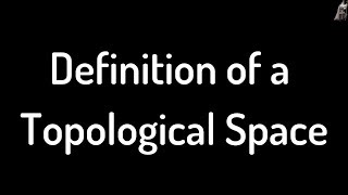 Definition of a Topological Space [upl. by Leund]