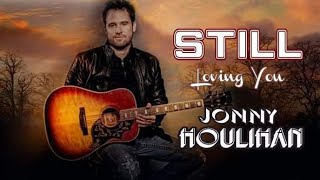 quot Still quot Lyrics Jonny Houlihan Still Loving You [upl. by Maddox]