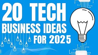 20 Profitable Tech Business Ideas to Start a Business in 2025 [upl. by Grethel454]