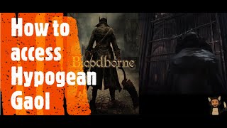 Bloodborne How to access Hypogean Gaol [upl. by Dorotea48]