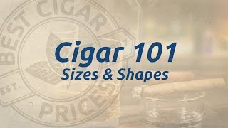 Cigar 101 Shapes and Sizes [upl. by Ididn]