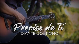 DIANTE DO TRONO  PRECISO DE TI no VIOLÃO Fingerstyle [upl. by Ddart]