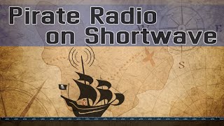 How to Listen to Pirate Radio on Shortwave [upl. by Ramak25]