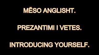 MËSO ANGLISHT 4 PREZANTIMI I VETES  INTRODUCING YOURSELF [upl. by Orimlede]