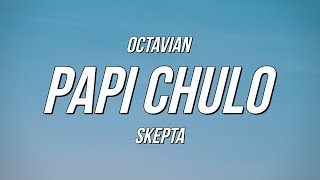 Octavian amp Skepta  Papi Chulo Lyrics [upl. by Aniala959]