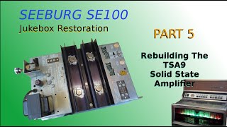 Seeburg SE100 Jukebox Restoration part 5  Rebuilding the TSA9 Solid State Amplifier [upl. by Novart]