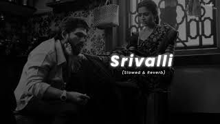 Srivalli  Slowed amp Reverb  Pushpa  Javed Ali  Nostalgic [upl. by Eyde]