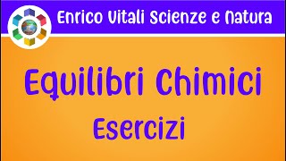 Equilibri Chimici Esercizi 1 e 2 [upl. by Oza]