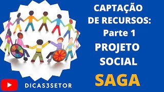 SAGA captaçãoderecursos  PARTE 1  Projetos Sociais [upl. by Ahsenik]