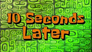 10 Seconds Later  SpongeBob Time Card [upl. by Kersten]