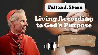 Living According to Gods Purpose  Bishop Fulton J Sheen [upl. by Lisabeth]