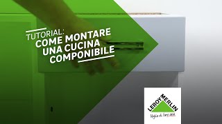 Montaggio di una cucina componibile  Leroy Merlin [upl. by Teerprug]