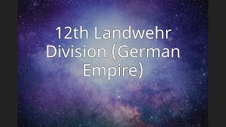 12th Landwehr Division German Empire [upl. by Acinyt979]