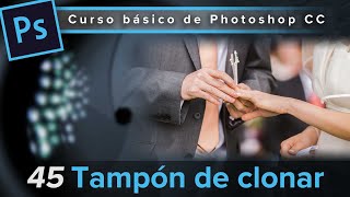 45 Herramienta Tampón de clonar Curso básico de Photoshop CC [upl. by Aitra]