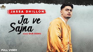 Ja Ve Sajjna  Full Audio  Jassa Dhillon  Gur Sidhu  Punjabi Songs 2021 [upl. by Pyne]