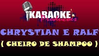 CHRYSTIAN E RALF  CHEIRO DE SHAMPOO  KARAOKE [upl. by Wright]