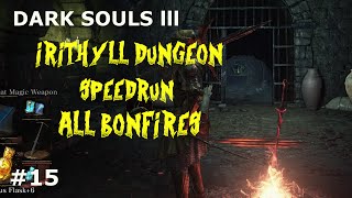 Dark Souls 3 IRITHYLL DUNGEON SPEED RUNBONFIRES [upl. by Notluf]