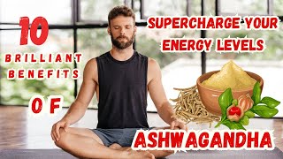 10 Brilliant Benefits of Ashwagandha [upl. by Alyosha]