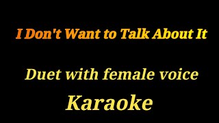 karaoke I dont want to talk about it Duet with female voice Ultimate version [upl. by Womack]