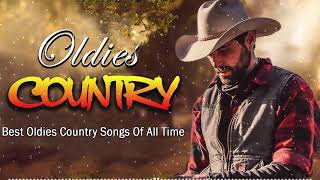 Best Oldies Country Songs Of All Time  Greatest Hits Country Music For Male Ever [upl. by Trant]