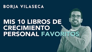 Mis 10 libros de crecimiento personal favoritos  Borja Vilaseca [upl. by Wendalyn645]