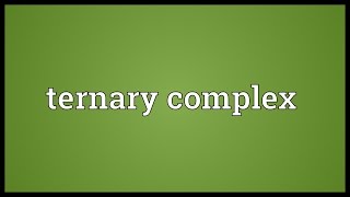 Ternary complex Meaning [upl. by Eynenihc]